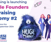 Huge Thing’s Female Founders Fundraising Academy: Wrapping Up Ed. 1 and Announcing Ed. 2