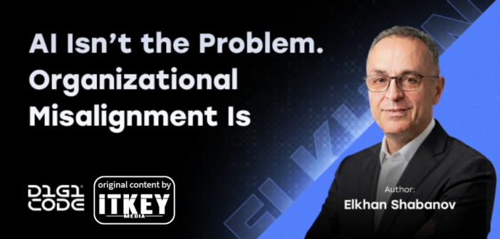 AI Isn’t the Problem. Organizational Misalignment Is by Elkhan Shabanov