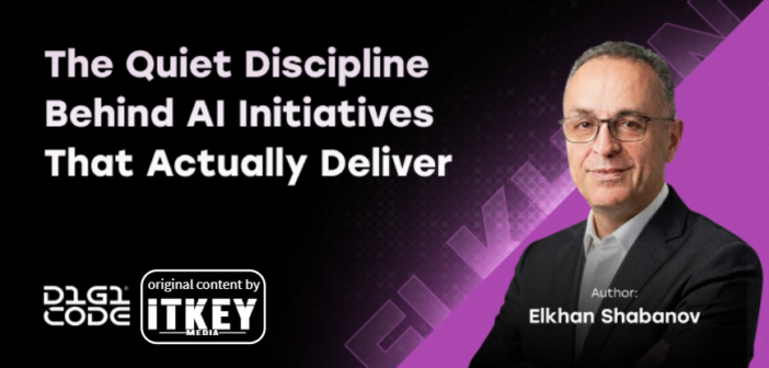 The Quiet Discipline Behind AI Initiatives That Actually Deliver by Elkhan Shabanov