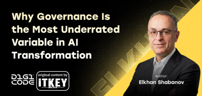 Why Governance Is the Most Underrated Variable in AI Transformation by Elkhan Shabanov
